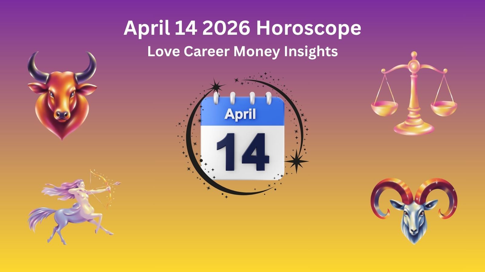 Today horoscope April 14 2026 for all zodiac signs with love career and money predictions