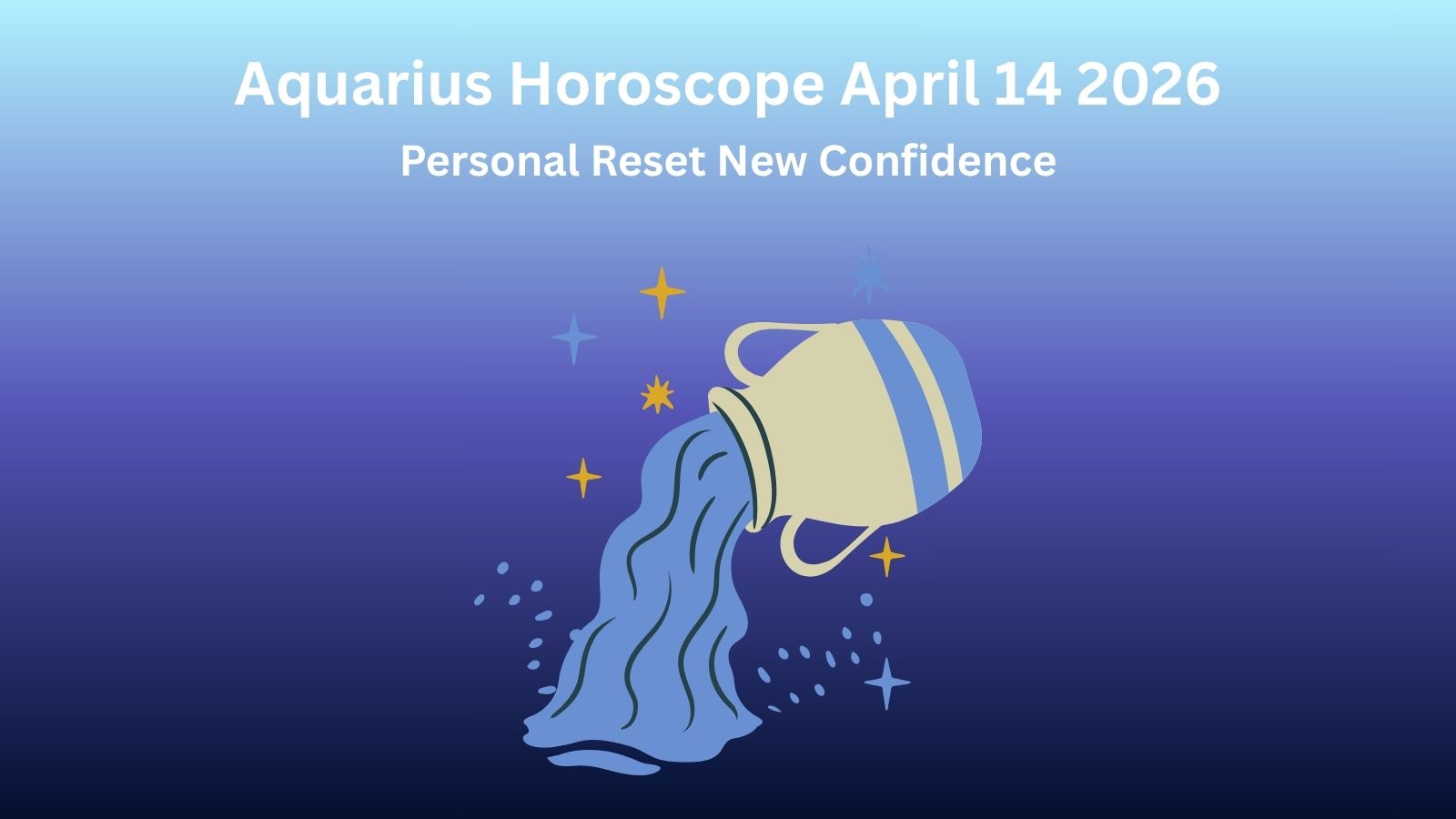 Aquarius horoscope April 14 2026 showing personal reset and new confidence