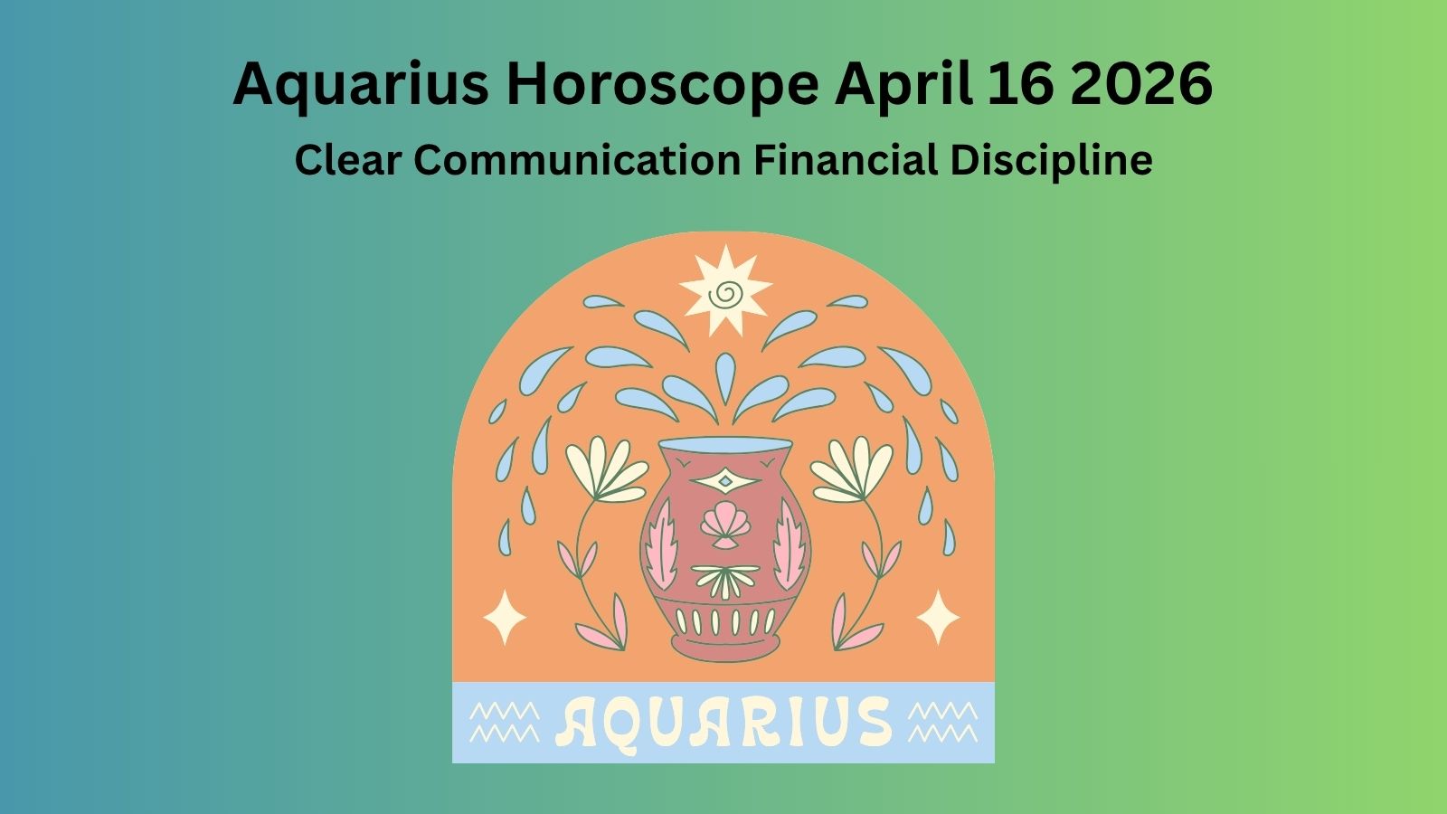 Aquarius horoscope April 16 2026 showing communication financial discipline and mental balance