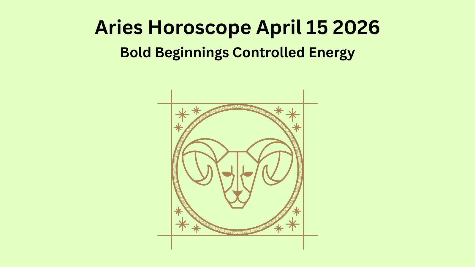 Aries horoscope April 15 2026 showing bold beginnings smart decisions and controlled energy