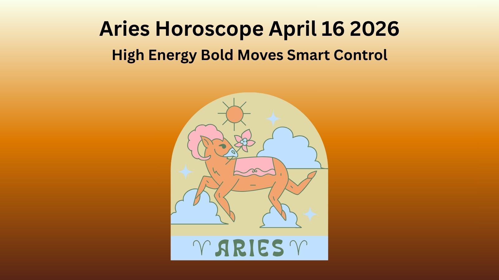 Aries horoscope April 16 2026 showing high energy bold moves and smart control