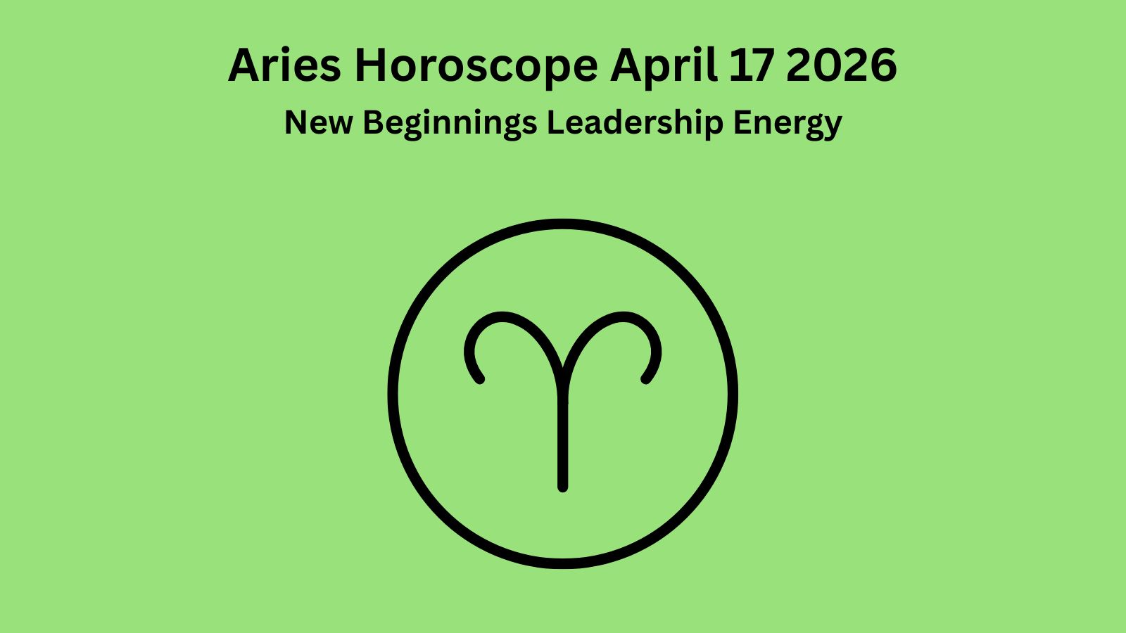 Aries horoscope April 17 2026 showing powerful new beginnings and leadership energy