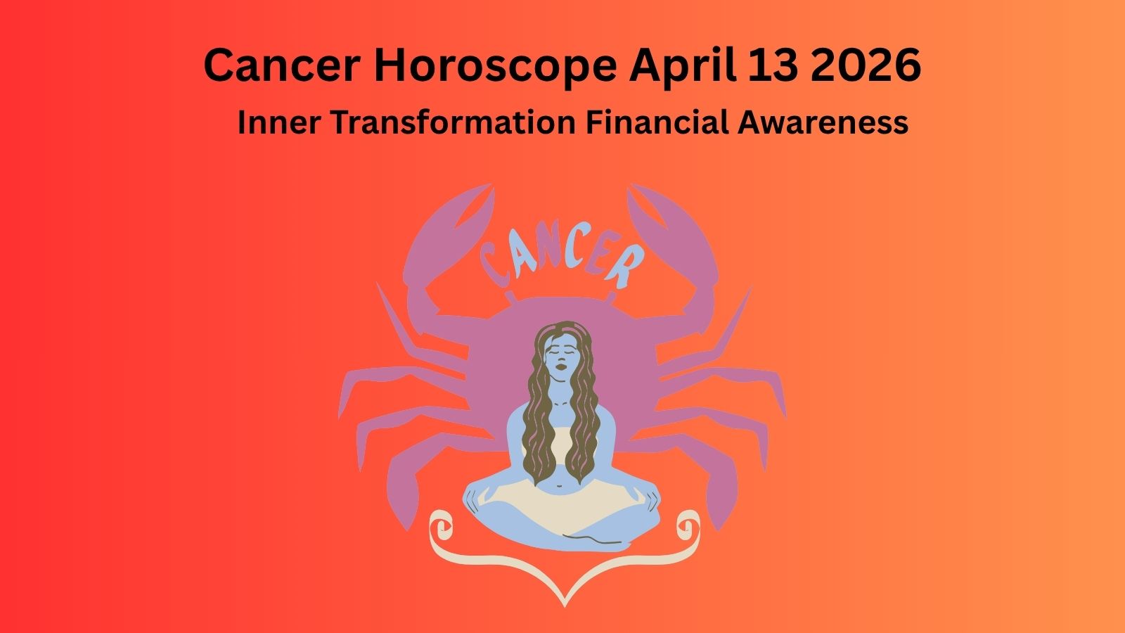 Cancer daily horoscope April 13 2026 showing inner transformation and financial awareness