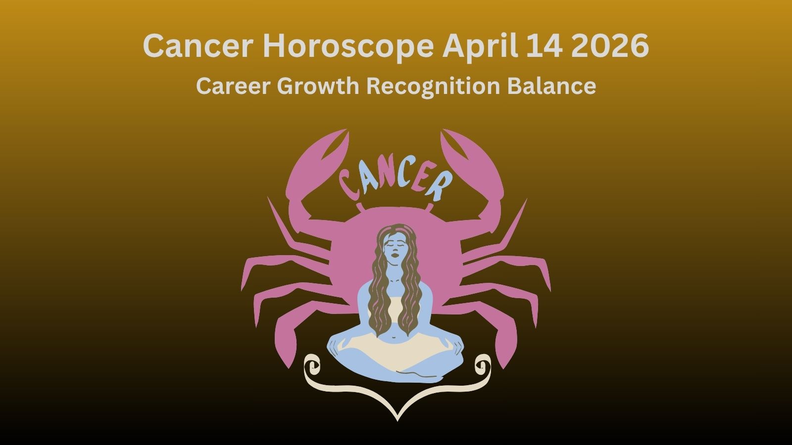 Cancer horoscope April 14 2026 showing career growth recognition and emotional balance
