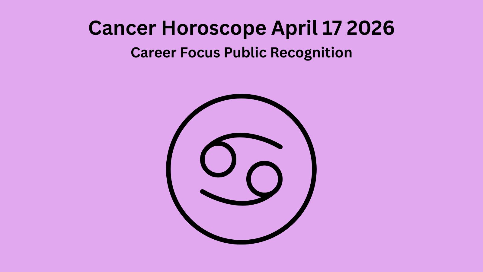 Cancer horoscope April 17 2026 showing career focus emotional balance and public recognition