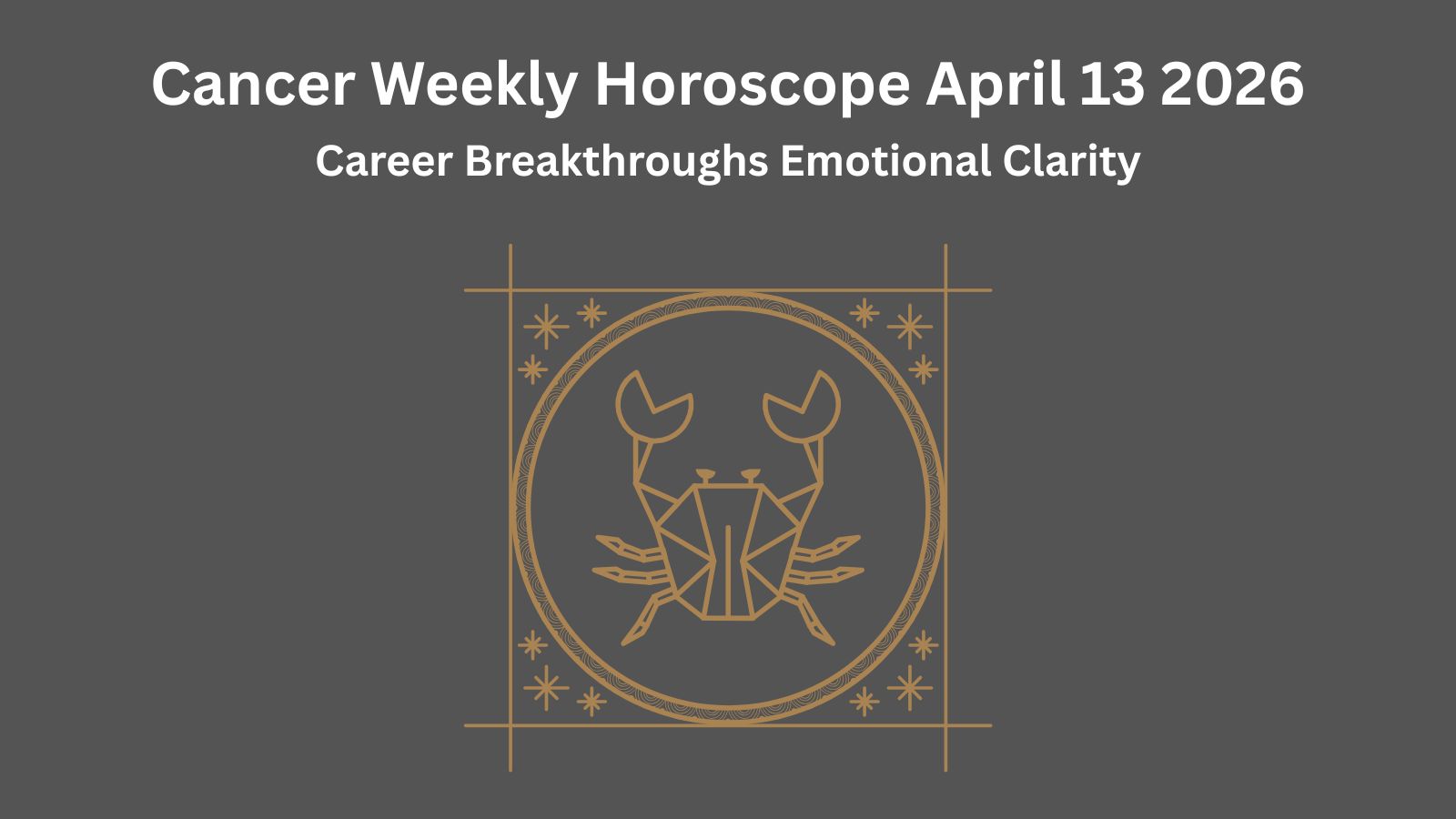 Cancer horoscope graphic for April 13, 2026, featuring career and emotional clarity.