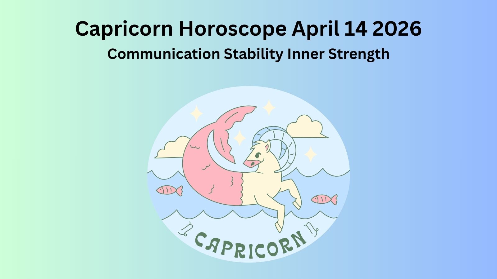Capricorn horoscope April 14 2026 showing communication stability and inner strength