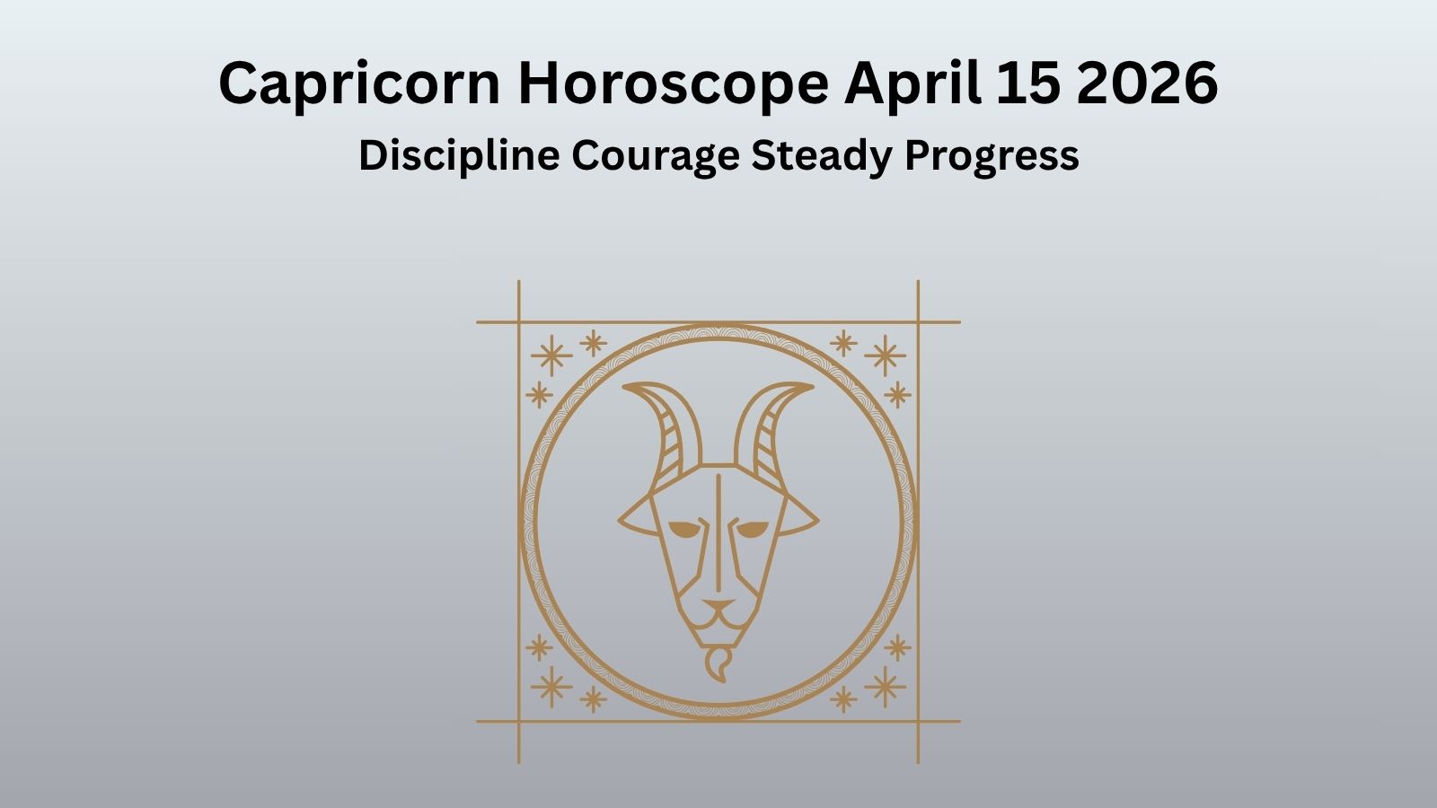 Capricorn horoscope April 15 2026 showing discipline courage and steady progress