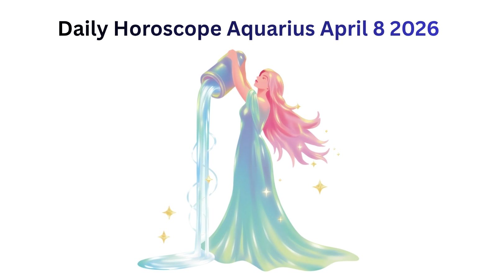 Aquarius horoscope image: Woman pouring water from a jar, "Daily Horoscope Aquarius April 8 2026" text overlay.