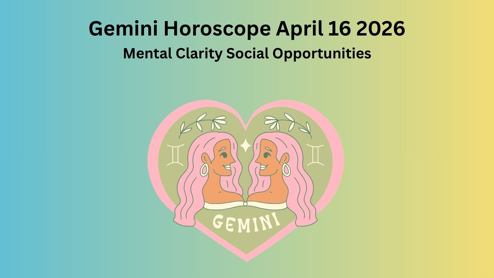 Gemini horoscope April 16 2026 showing mental clarity smart decisions and social opportunities
