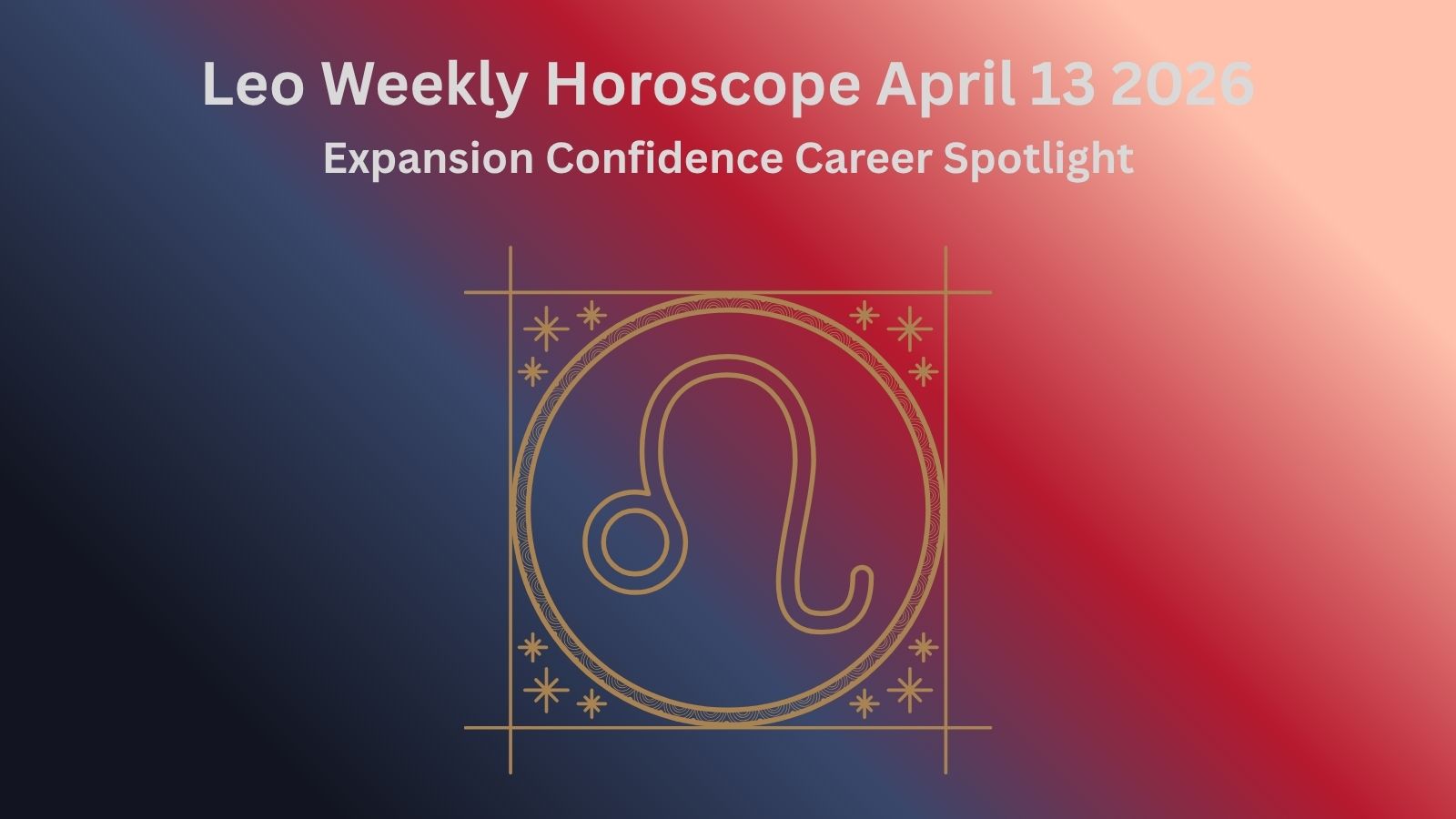 Leo weekly horoscope for April 13, 2026, featuring the Leo zodiac symbol.