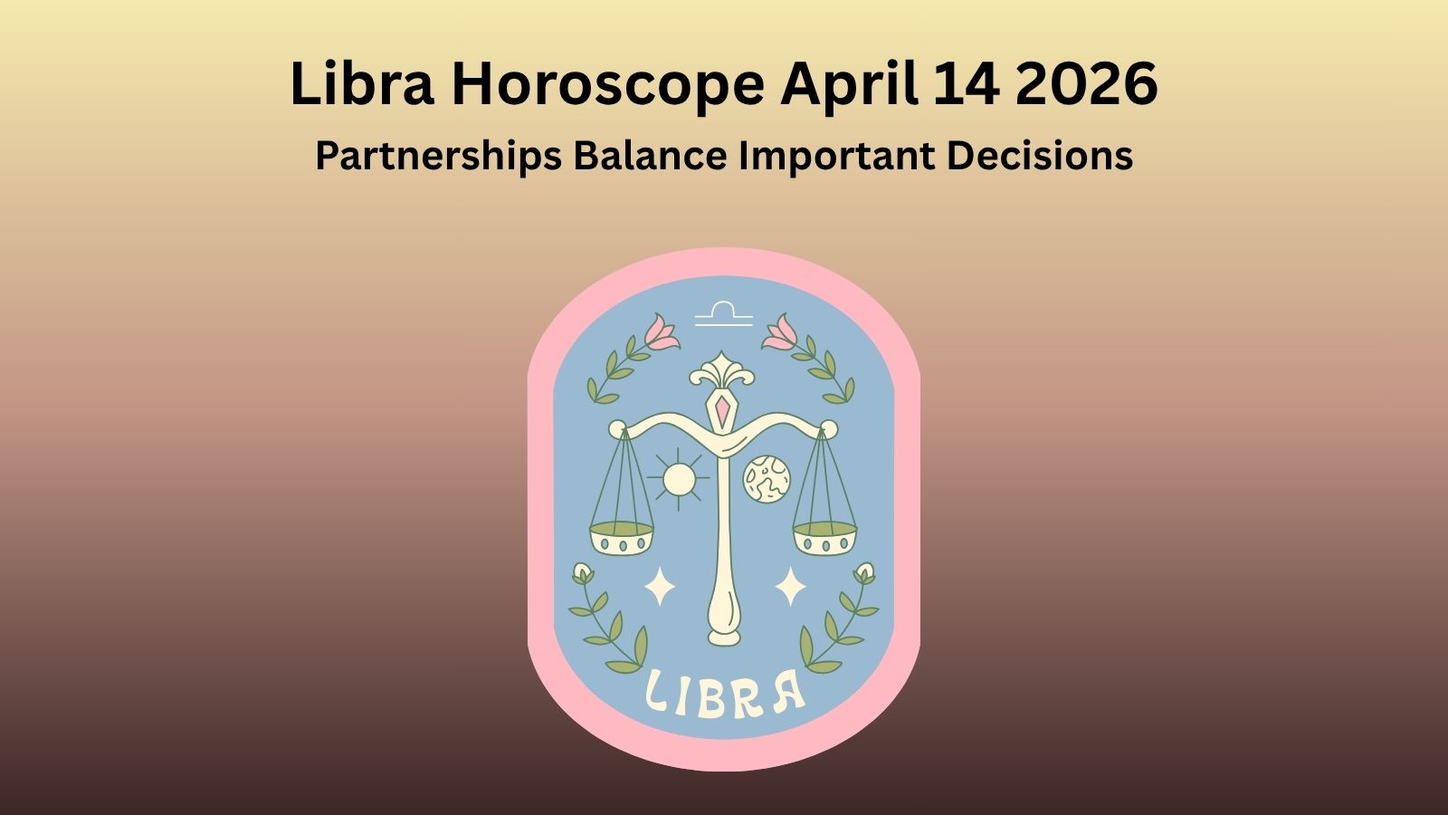 Libra horoscope April 14 2026 showing partnerships balance and important decisions