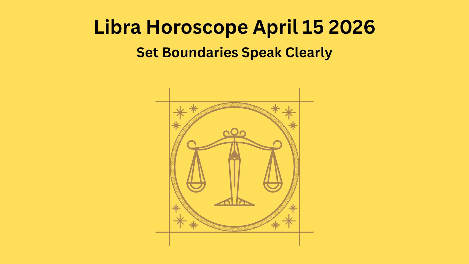 Libra horoscope April 15 2026 showing boundaries communication and balance