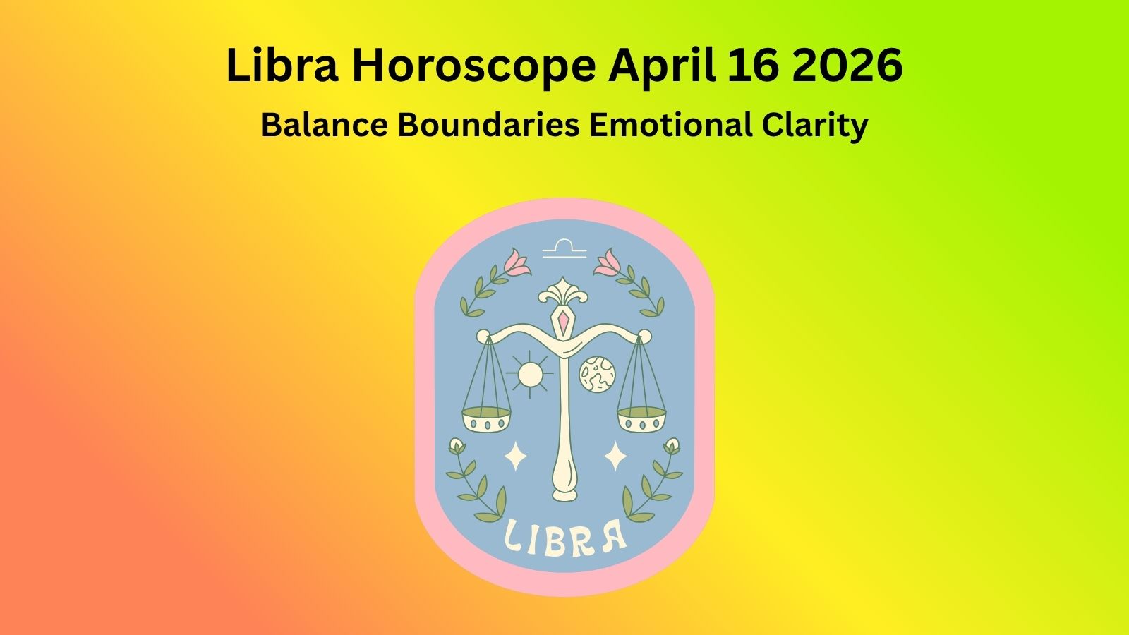Libra horoscope April 16 2026 showing balance boundaries and emotional clarity
