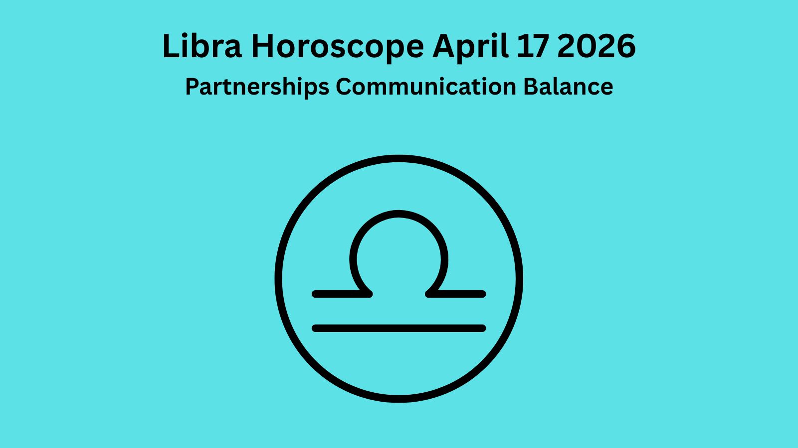 Libra horoscope April 17 2026 showing partnerships communication and emotional balance