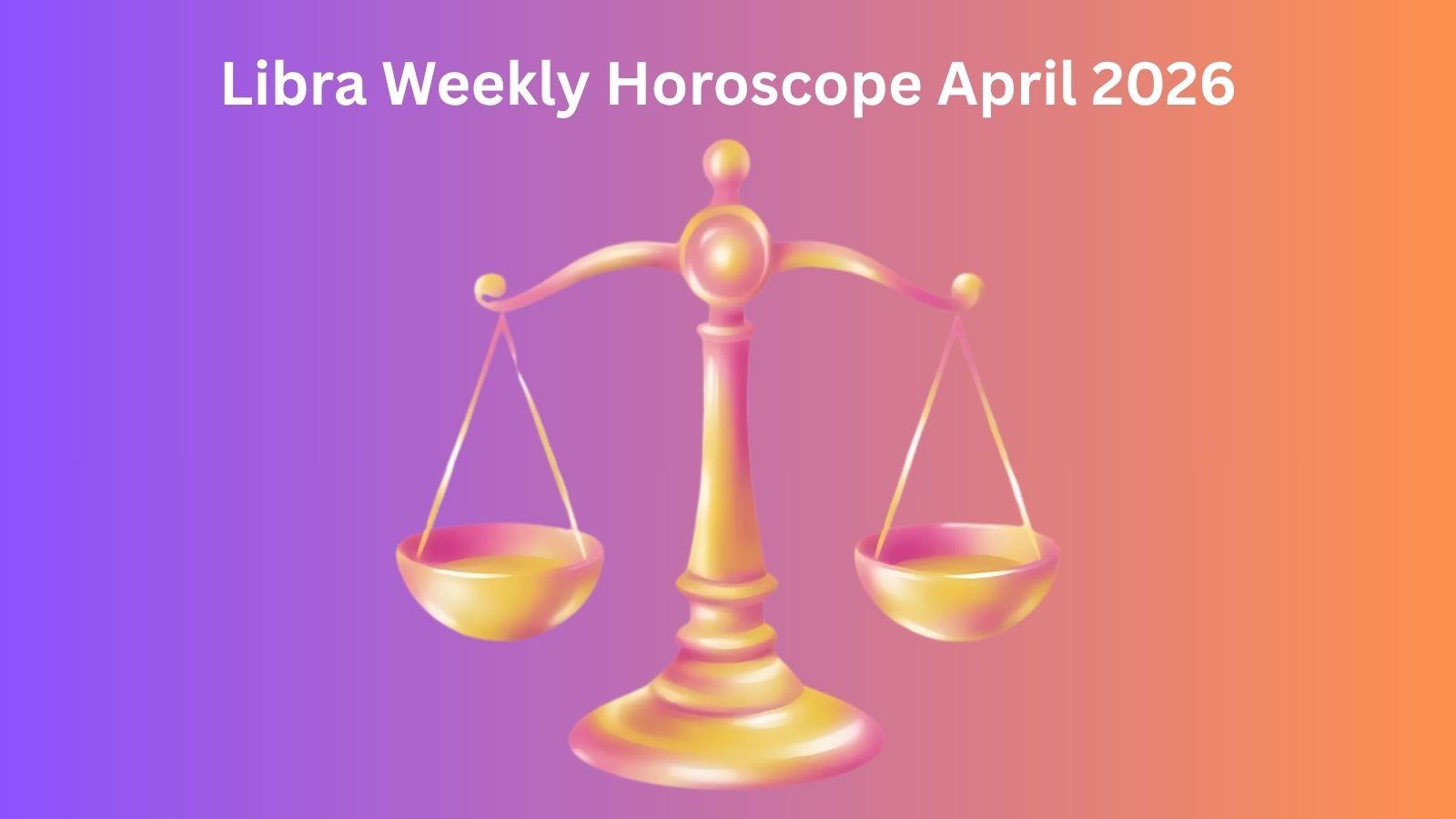 Libra weekly horoscope for April 2026 featuring the Libra scales.
