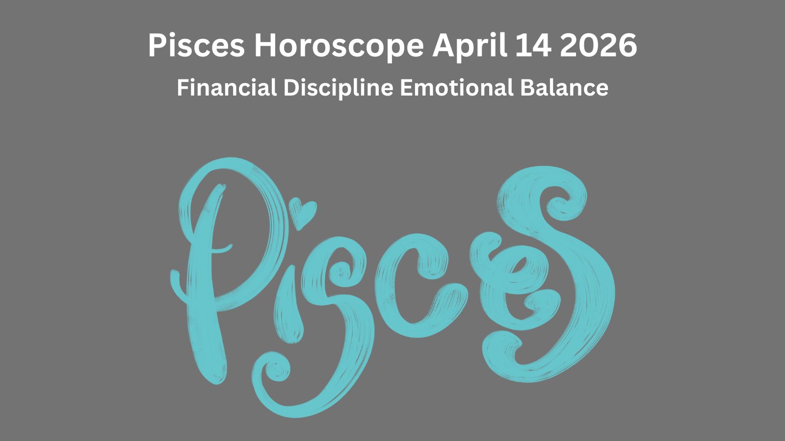 Pisces horoscope April 14 2026 showing financial discipline emotional balance and smart decisions