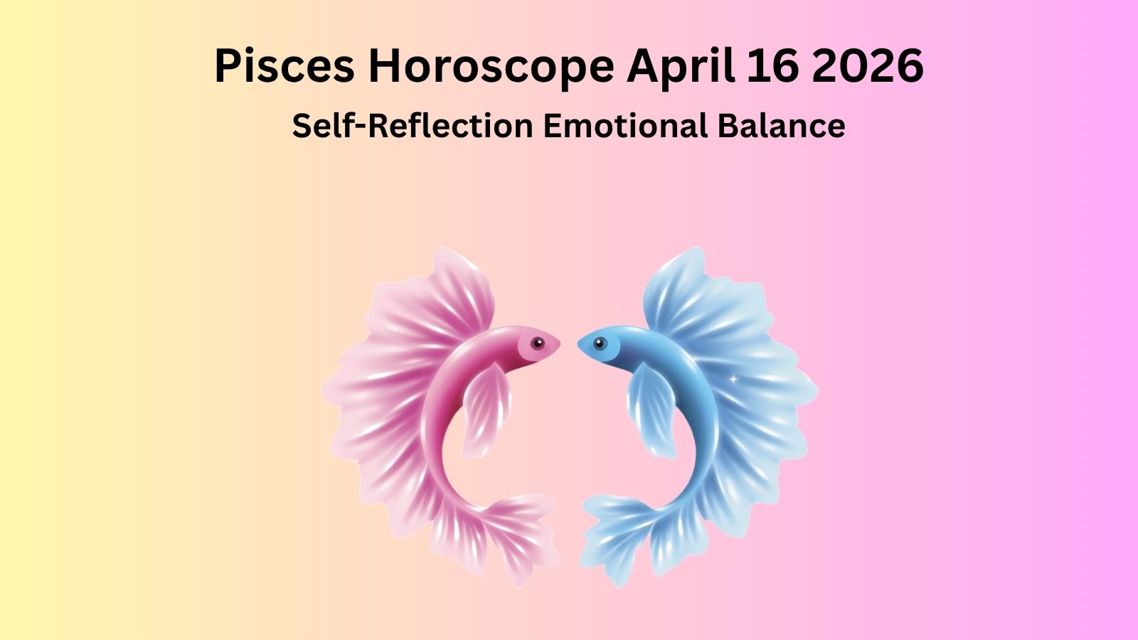 Pisces horoscope April 16 2026 showing self reflection practical decisions and emotional balance