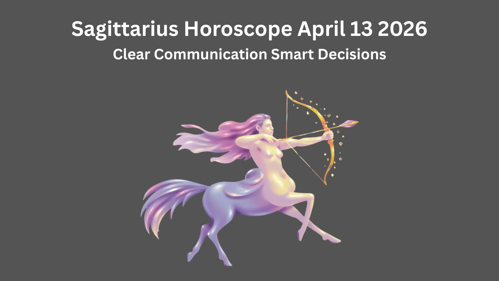 Sagittarius daily horoscope April 13 2026 showing communication clarity and smart decisions