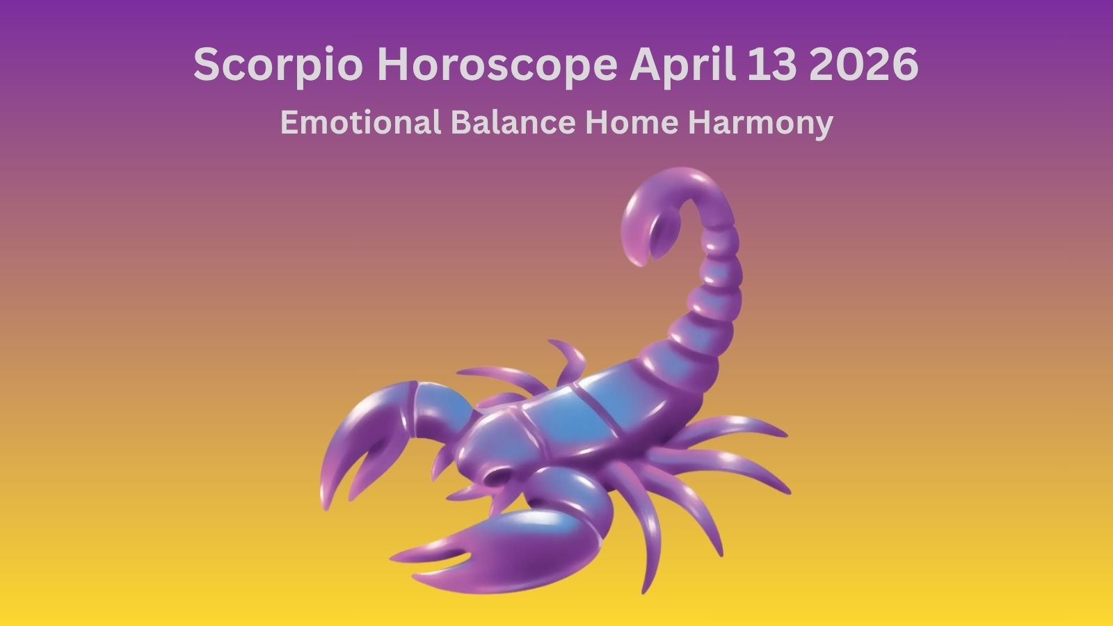Scorpio daily horoscope April 13 2026 showing emotional balance and home harmony