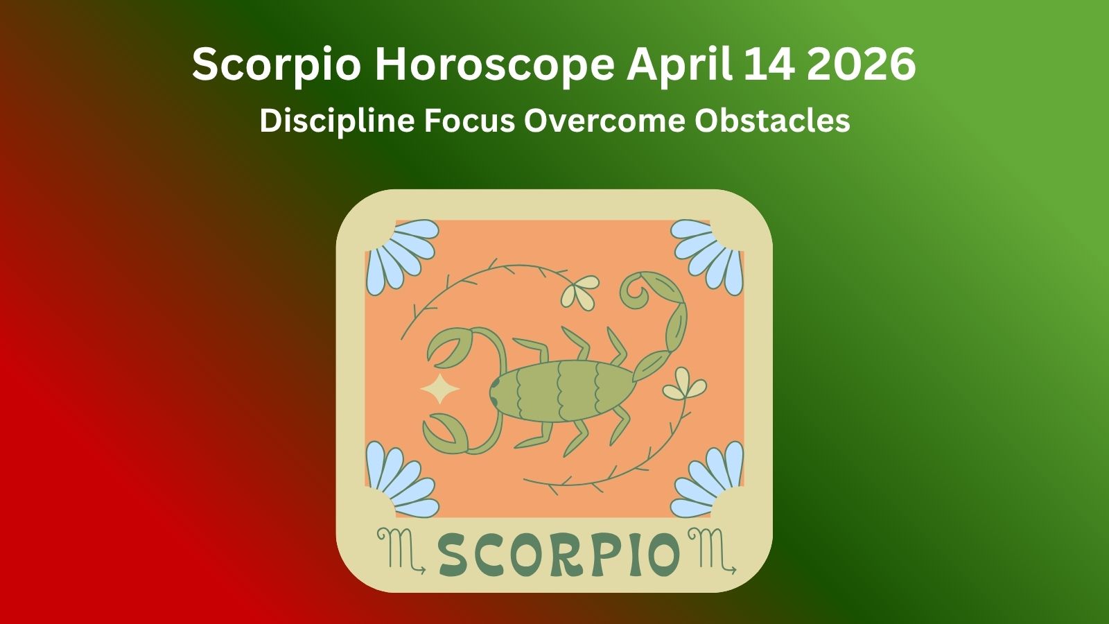 Scorpio horoscope April 14 2026 showing discipline focus and overcoming obstacles