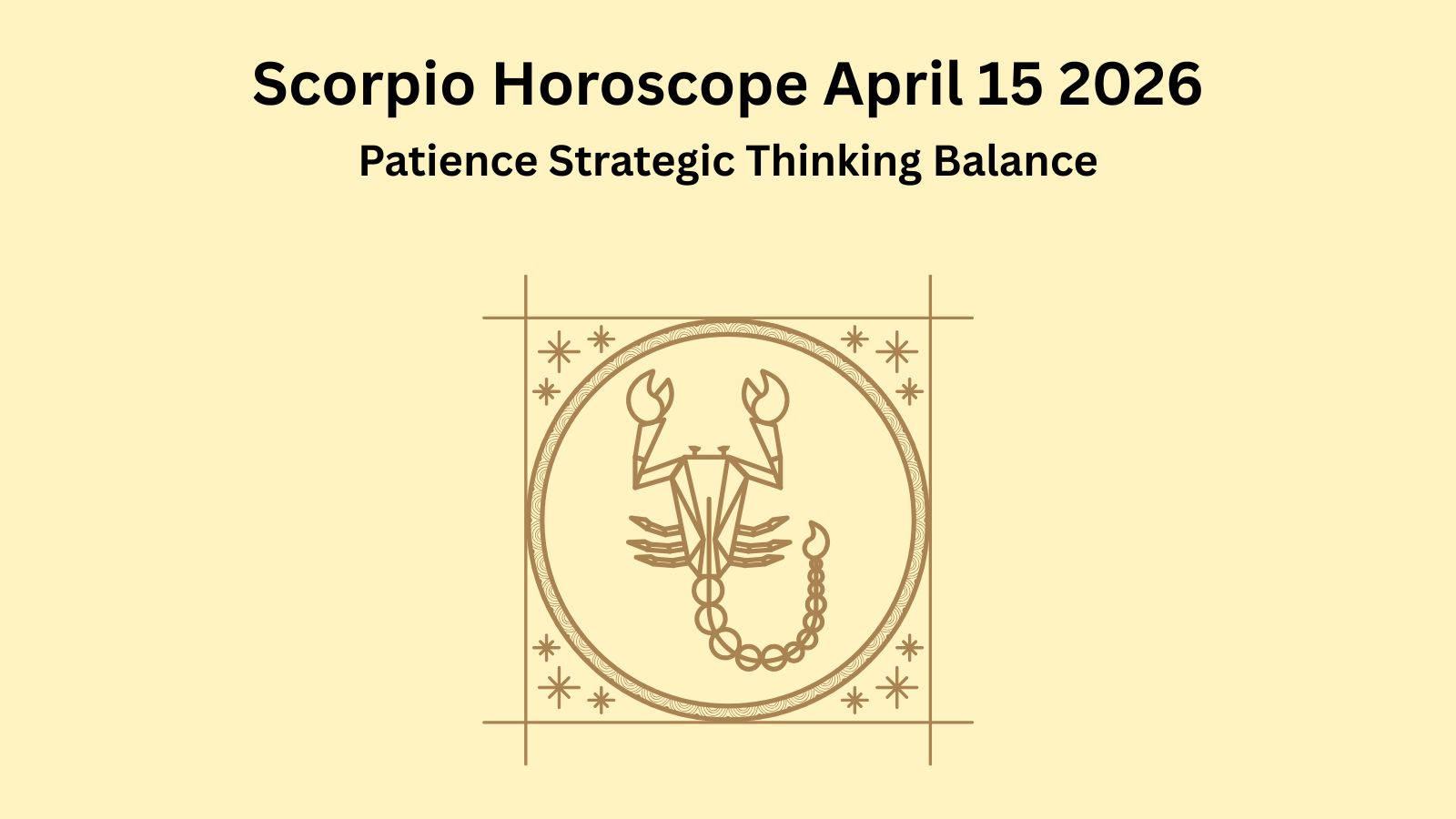 Scorpio horoscope April 15 2026 showing patience strategic thinking and emotional balance