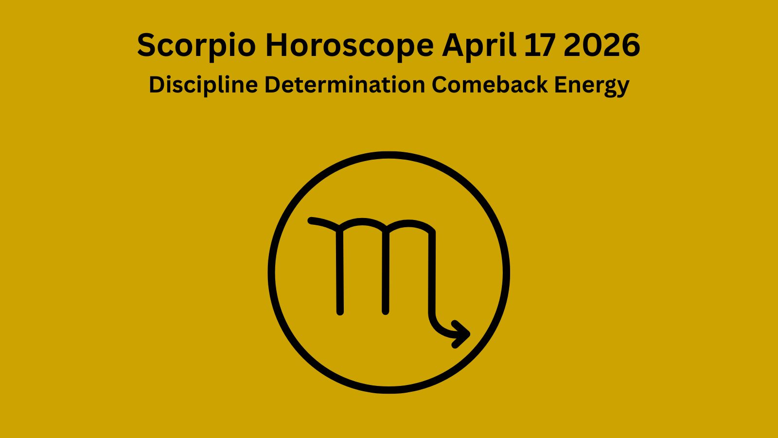 Scorpio horoscope April 17 2026 showing discipline determination and strong comeback energy