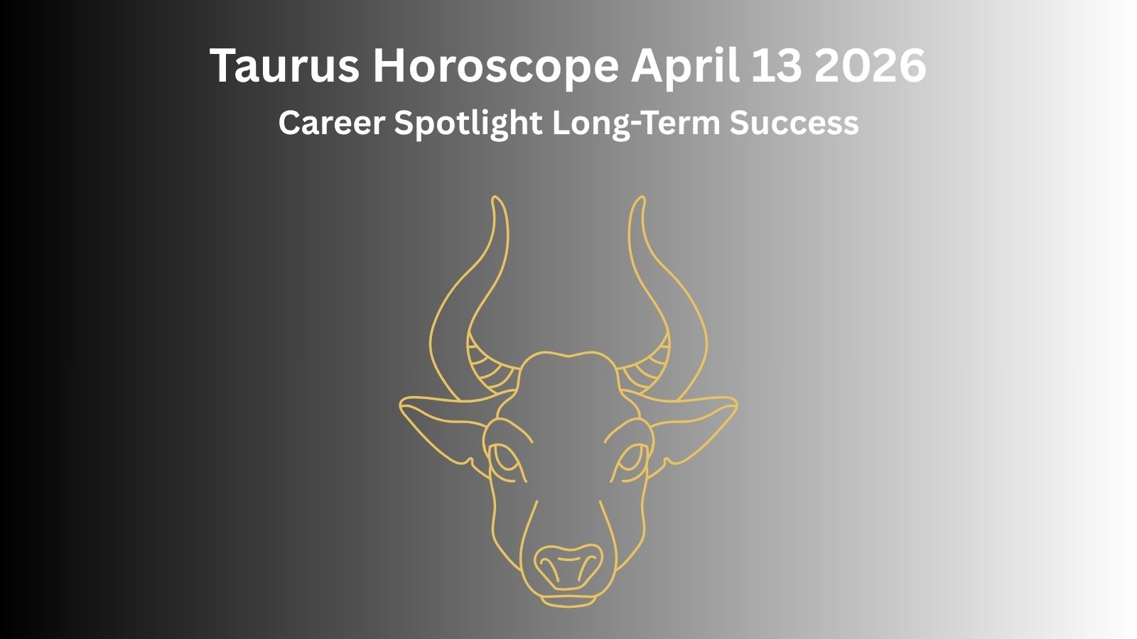 Taurus daily horoscope April 13 2026 showing career growth recognition and long term success