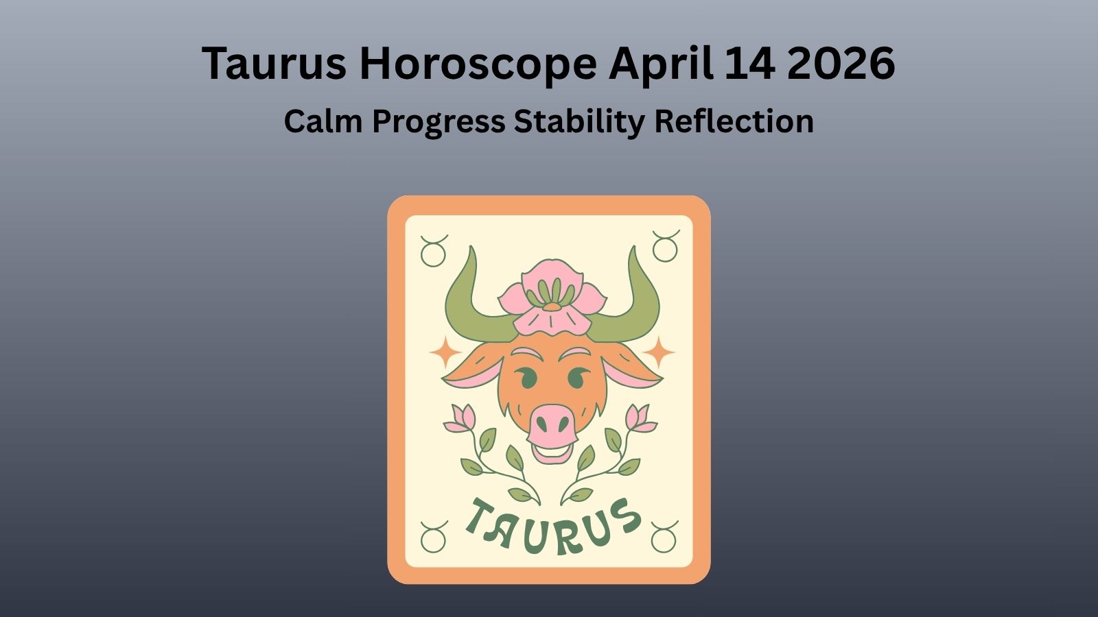 Taurus horoscope April 14 2026 showing calm progress stability and inner reflection