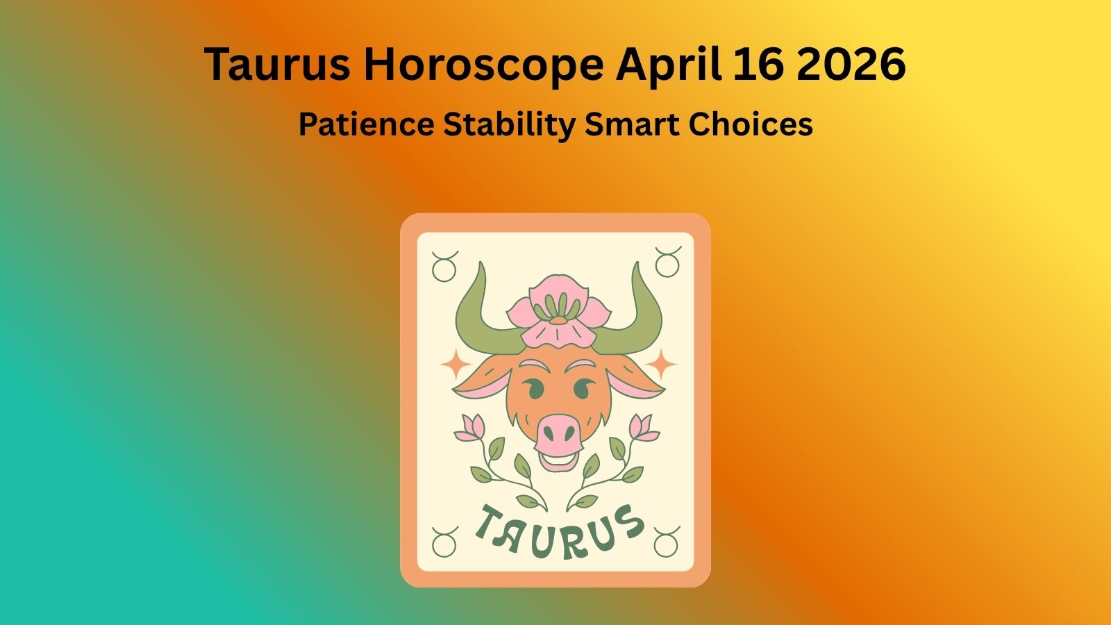 Taurus horoscope April 16 2026 showing patience stability and smart financial choices