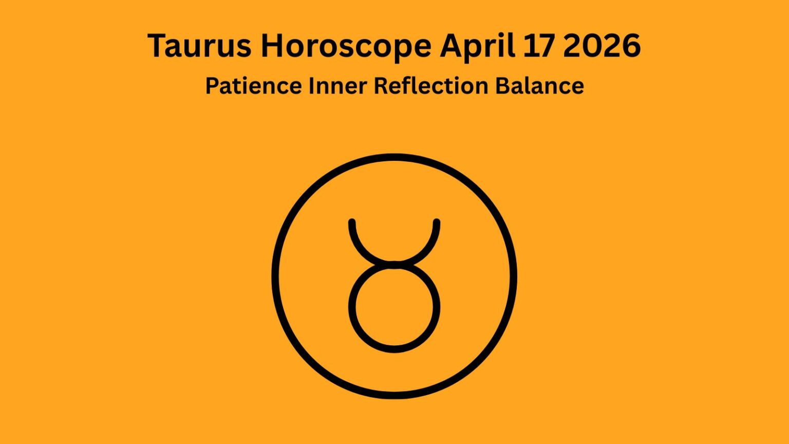 April Inner Balance Taurus Horoscope Today April 17, 2026: Patience, Inner Reflection And ...