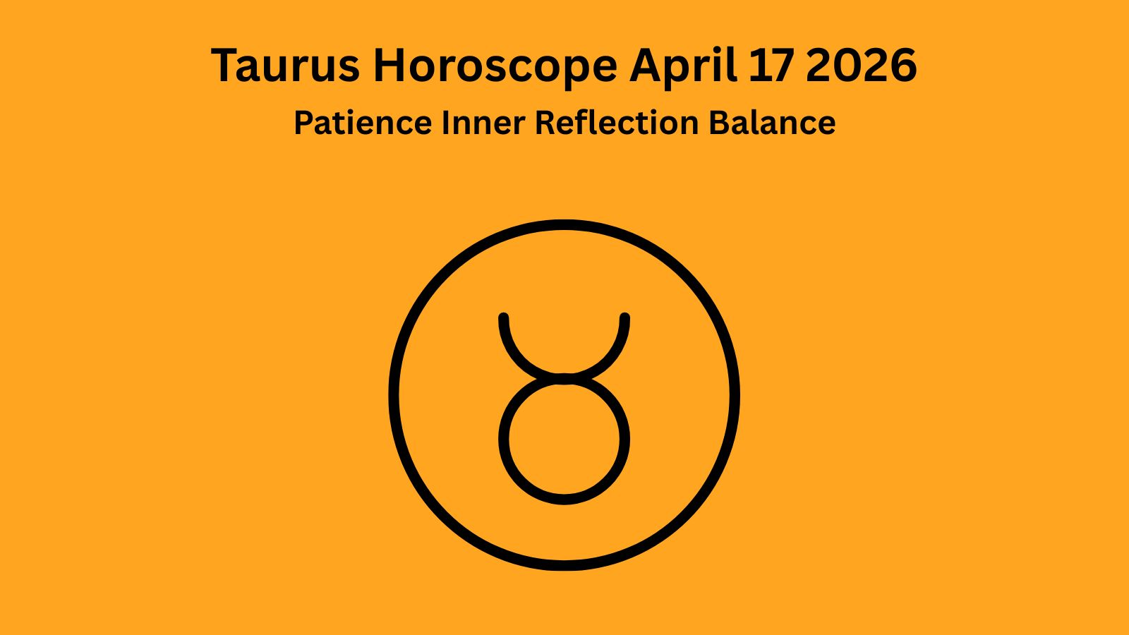 Taurus horoscope April 17 2026 showing patience inner reflection and emotional balance