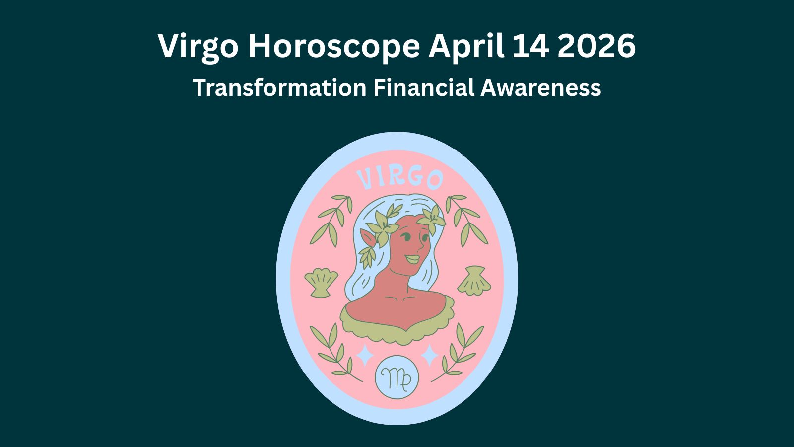 Virgo horoscope April 14 2026 showing transformation financial awareness and deep insights