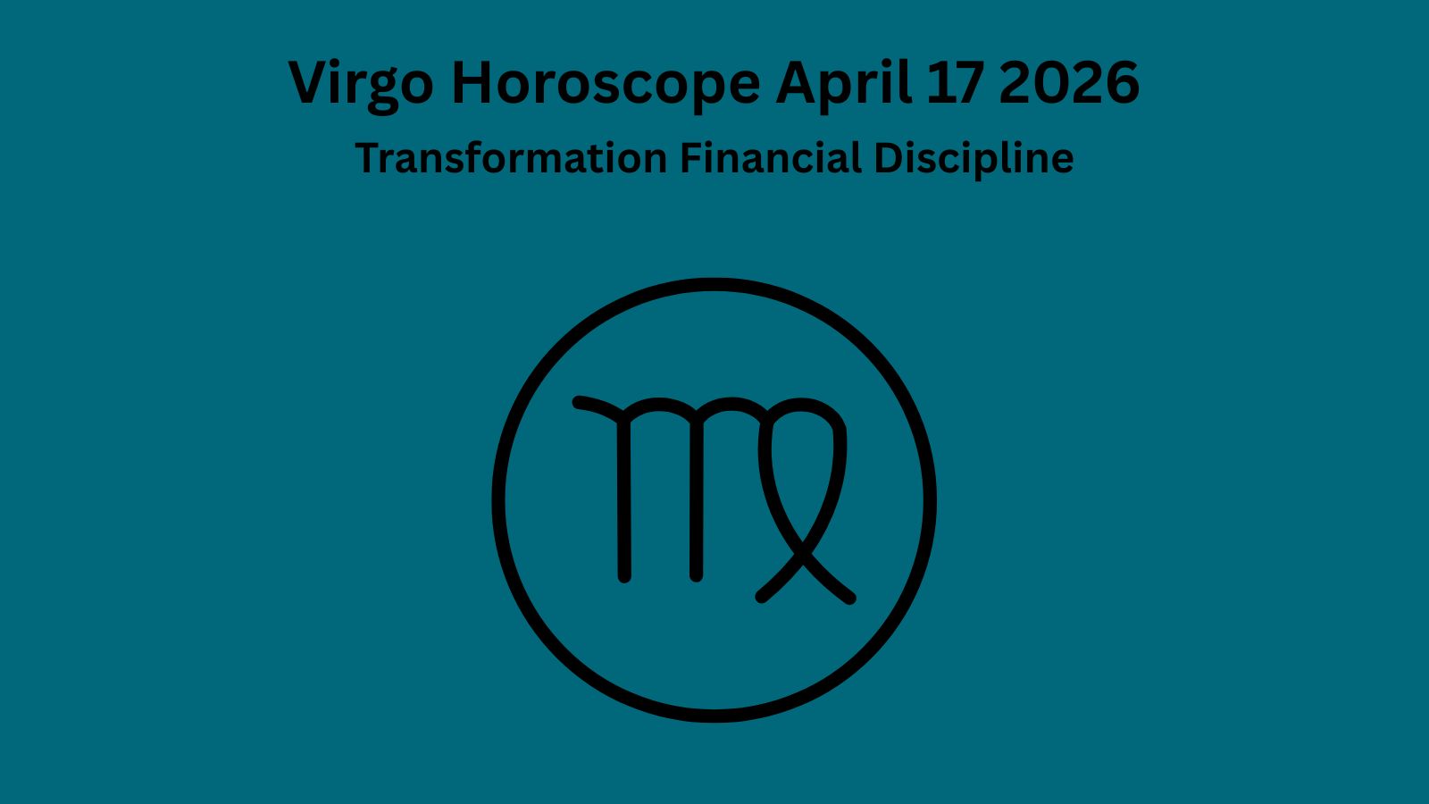 Virgo horoscope April 17 2026 showing transformation financial discipline and inner clarity
